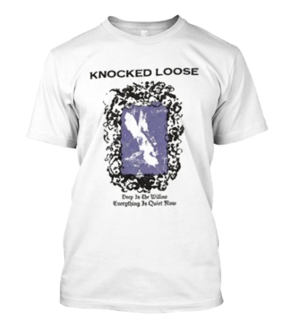 Knocked Loose Deep In The Willow Everything Quiet Now T-Shirt
