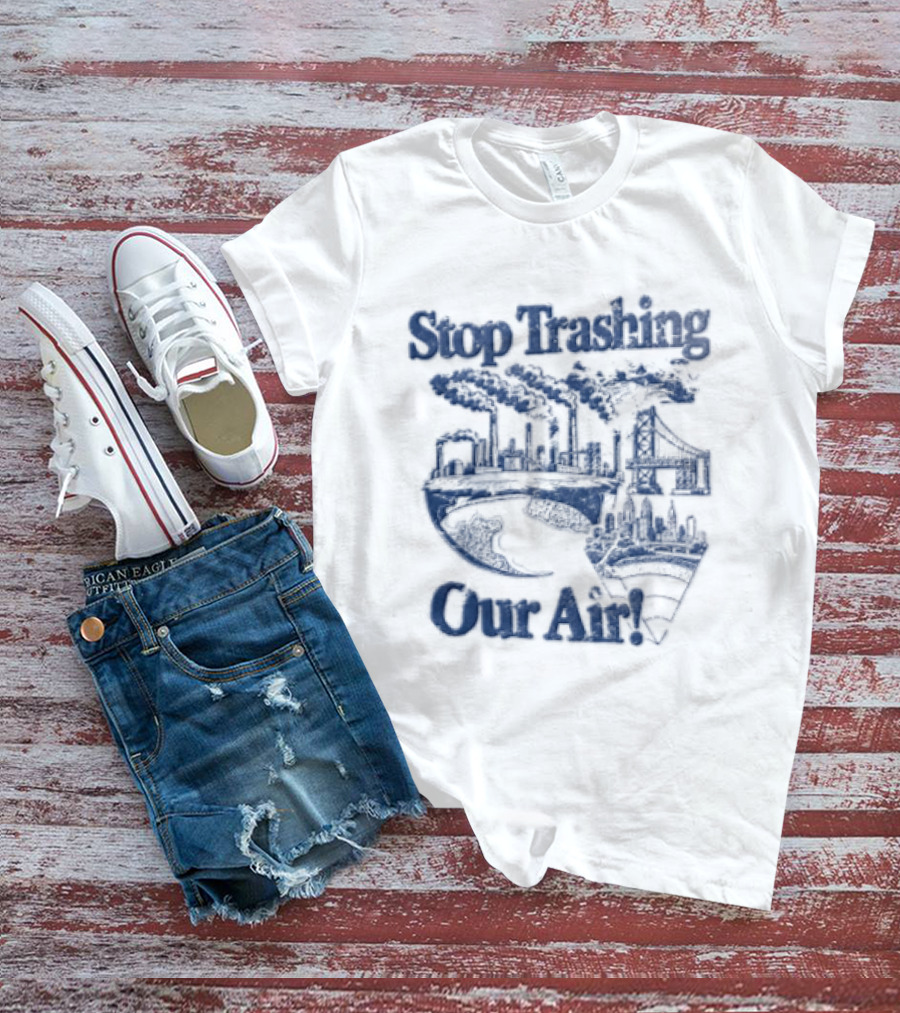 Stop Trashing Our Air Industrial Factory Smoke Stacks Bridge City Skyline Earth T-Shirt