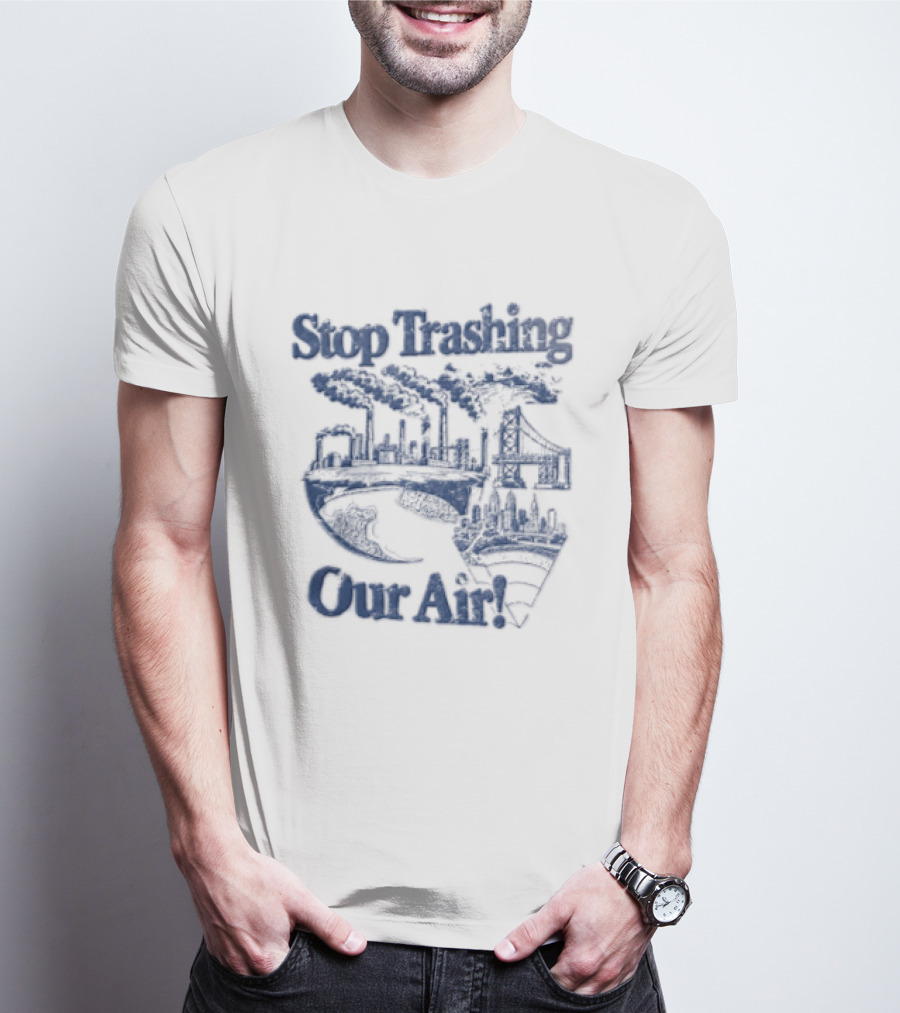 Stop Trashing Our Air Industrial Factory Smoke Stacks Bridge City Skyline Earth T-Shirt