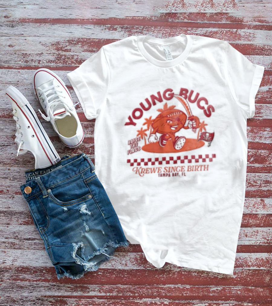 Young Bucs Raise The Flags Krewe Singe Birth Tampa Bay Buccaneers T-Shirt