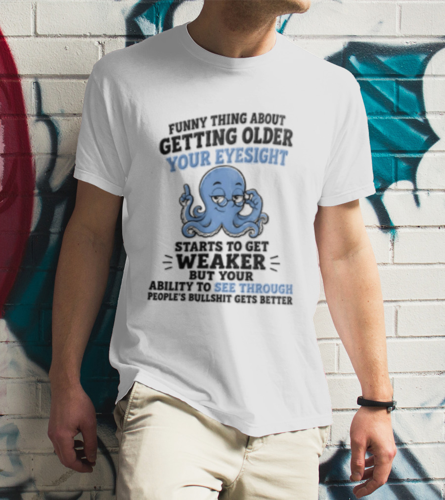 Funny Octopus Thing About Getting Older Your Eyesight Starts To Get Weaker Harder To See Through T-Shirt