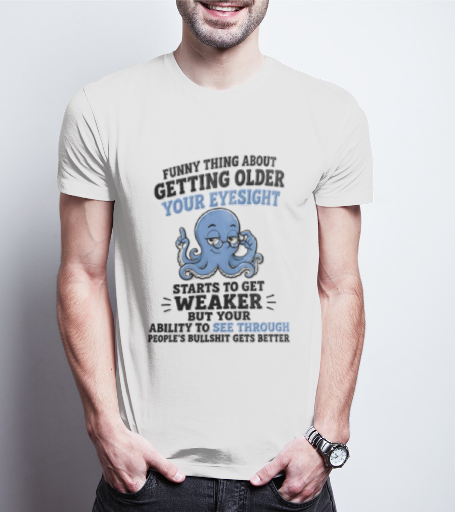 Funny Octopus Thing About Getting Older Your Eyesight Starts To Get Weaker Harder To See Through T-Shirt