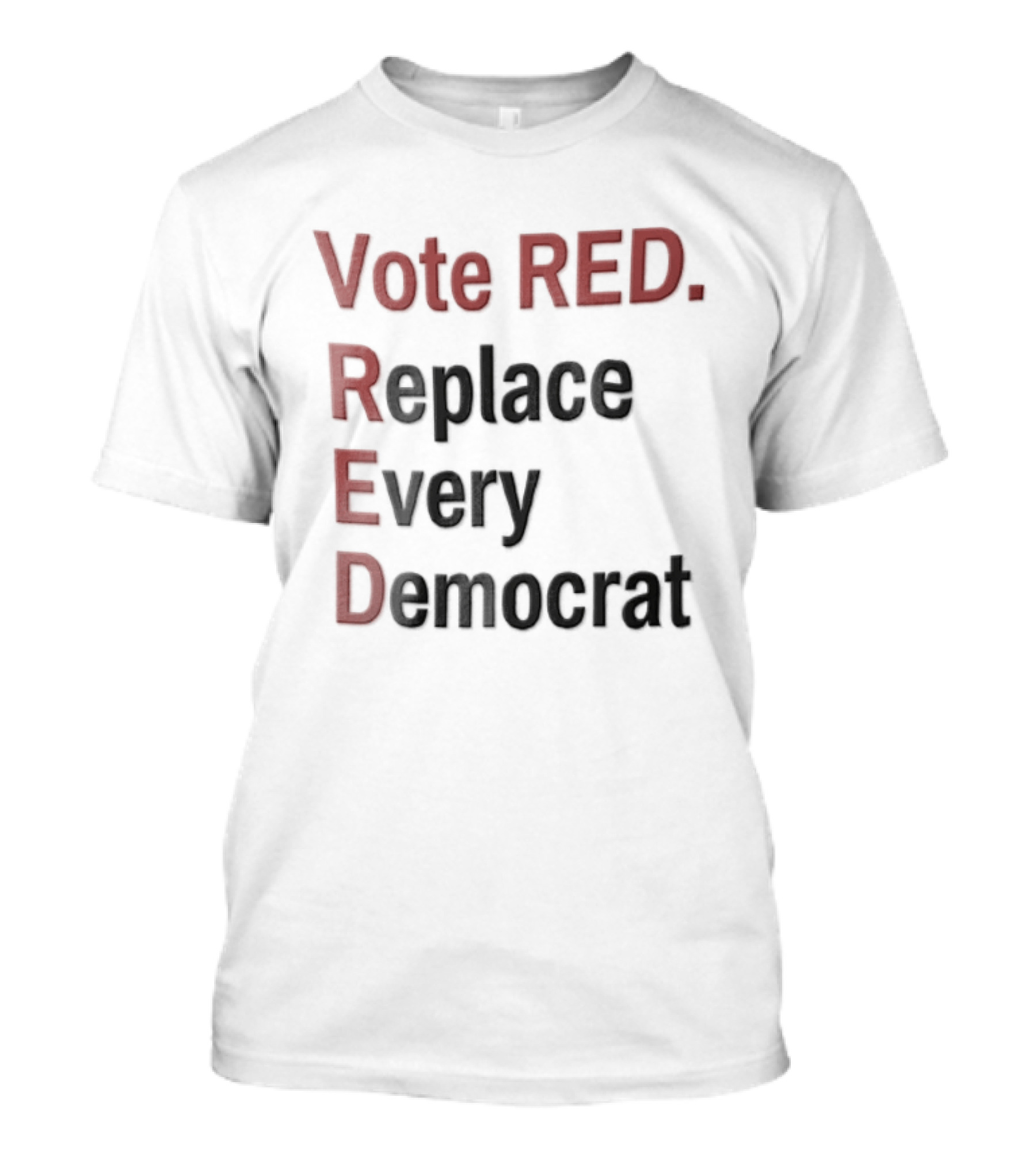 Vote Red Replace Every Democrat Republican Political T-Shirt