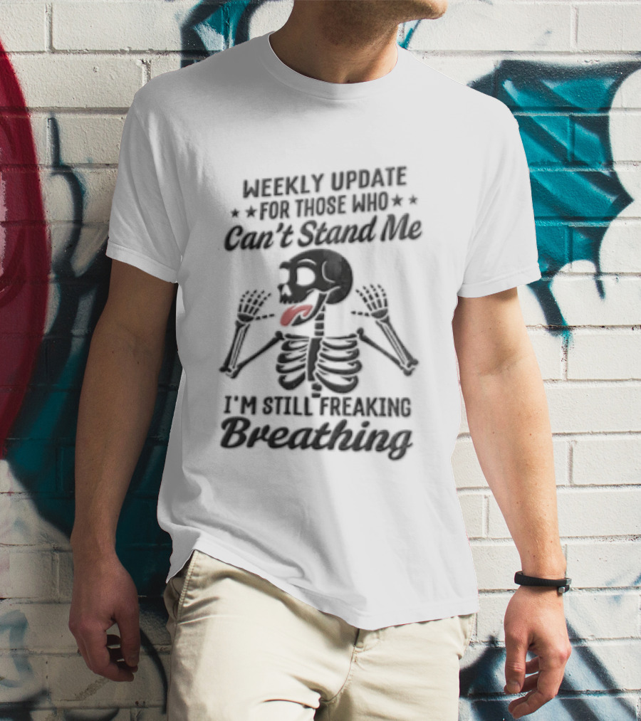 Weekly Update Still Freaking Breathing Skeleton Tongue Out Humor T-Shirt