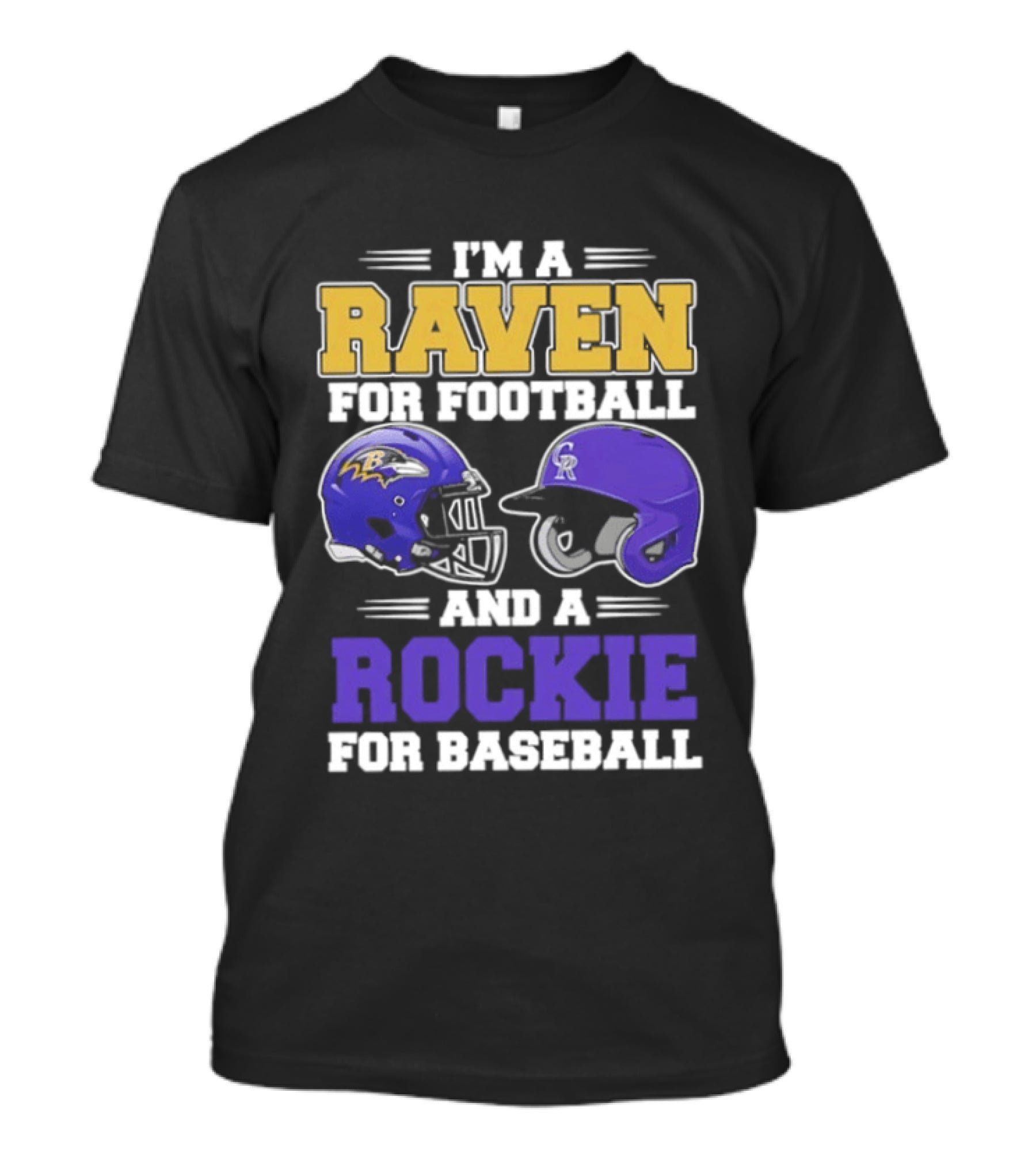 I'm A Raven For Football And A Rockie For Baseball T-Shirt