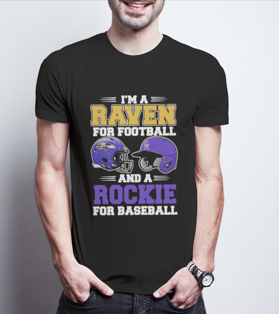 I'm A Raven For Football And A Rockie For Baseball T-Shirt