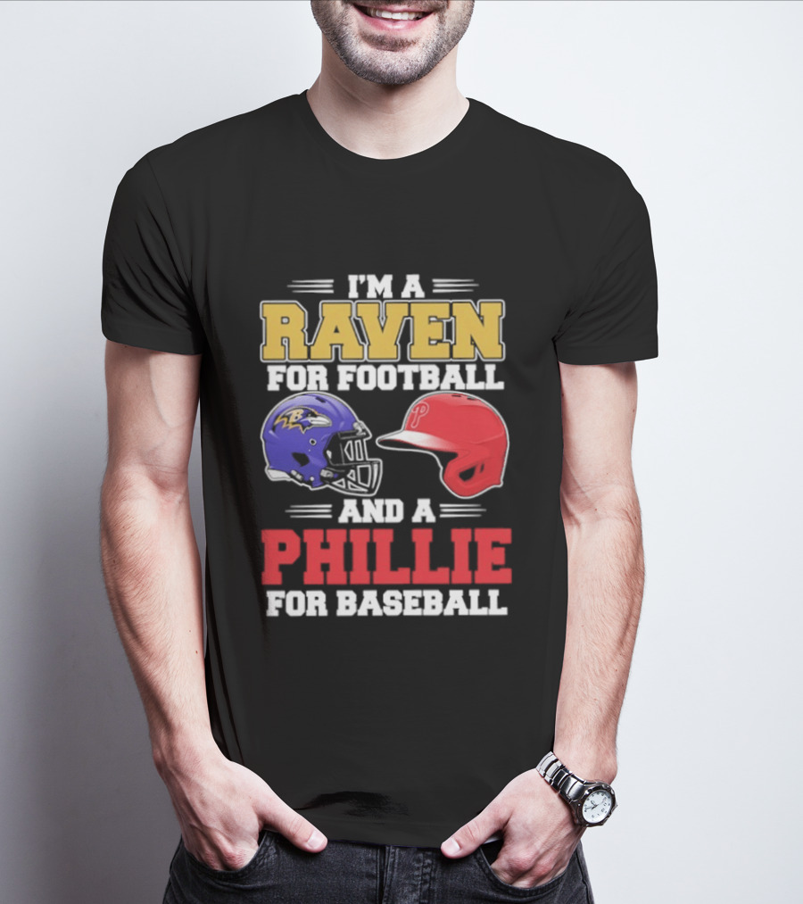 I'm A Raven For Football And A Phillie For Baseball Helmet T-Shirt