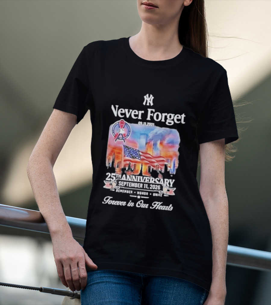 New York Yankees Never Forget 9 11 25th Anniversary September 11 2026 FDNY NYPD Forever In Our Hearts T-Shirt