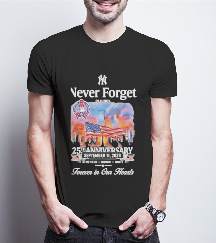 New York Yankees Never Forget 9 11 25th Anniversary September 11 2026 FDNY NYPD Forever In Our Hearts T-Shirt