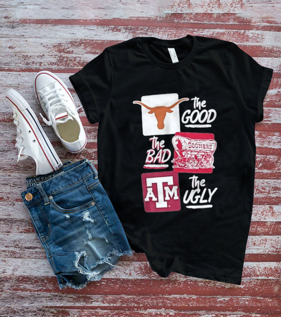 Texas Longhorns The Good Oklahoma Sooners The Bad Texas A&M Aggies The Ugly T-Shirt