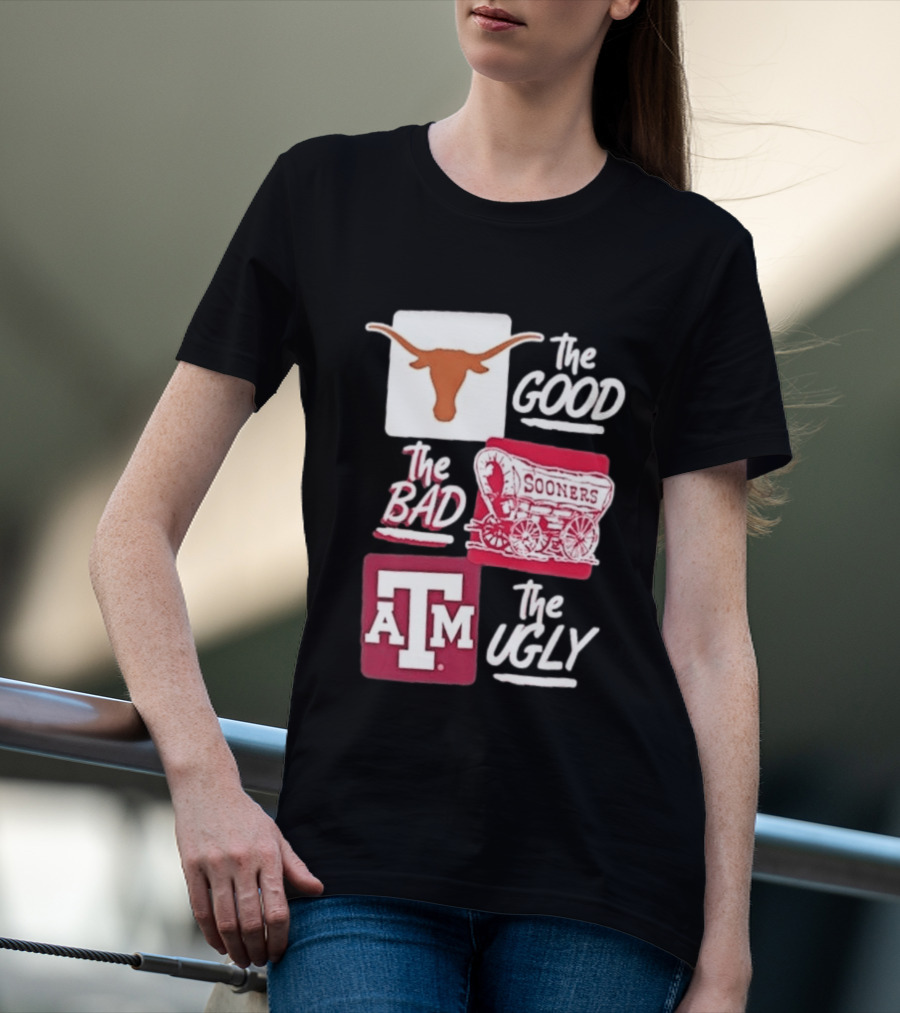 Texas Longhorns The Good Oklahoma Sooners The Bad Texas A&M Aggies The Ugly T-Shirt