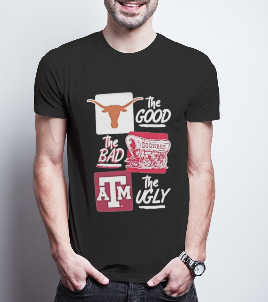 Texas Longhorns The Good Oklahoma Sooners The Bad Texas A&M Aggies The Ugly T-Shirt