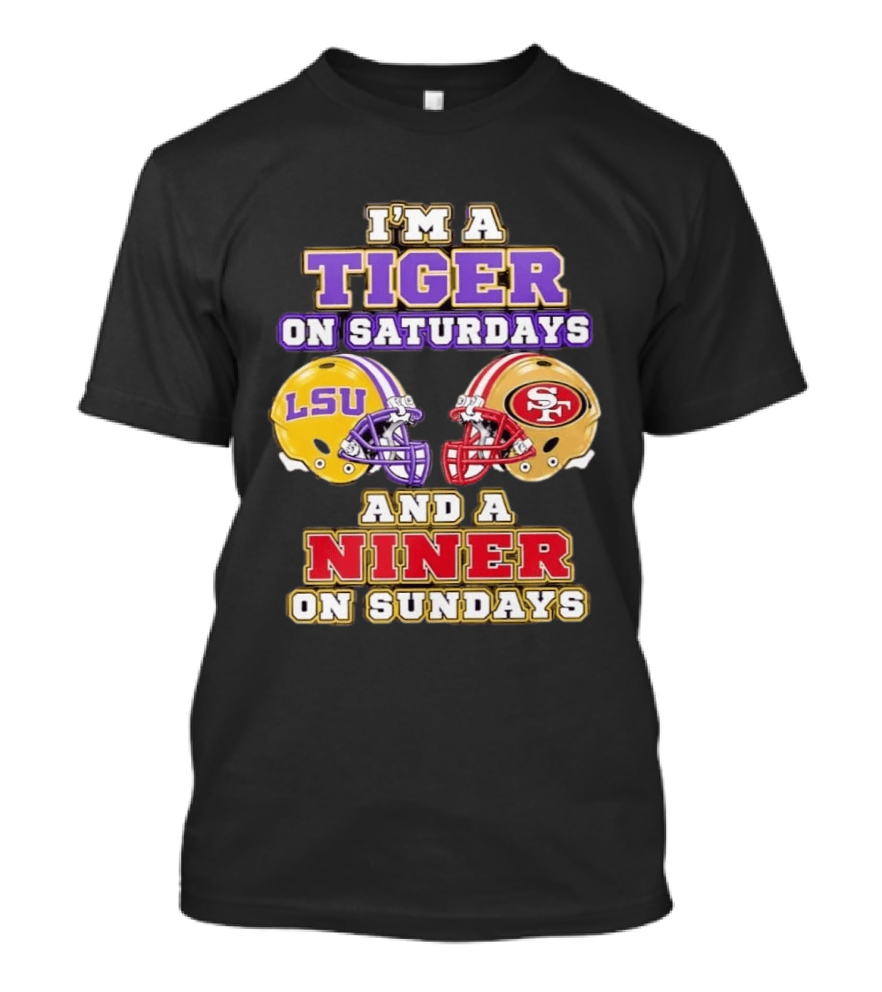 I'm A Tiger On Saturdays LSU Football And A Niner On Sundays 49ers Helmets T-Shirt