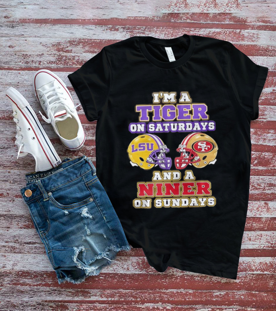 I'm A Tiger On Saturdays LSU Football And A Niner On Sundays 49ers Helmets T-Shirt