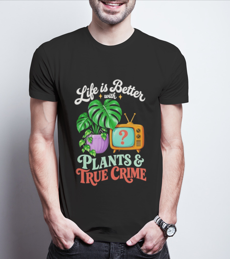 Life Is Better With Plants True Crime Vintage TV And Monstera T-Shirt