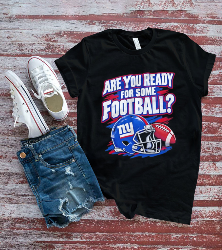 New York Giants Are You Ready For Some Football Helmet And Ball T-Shirt