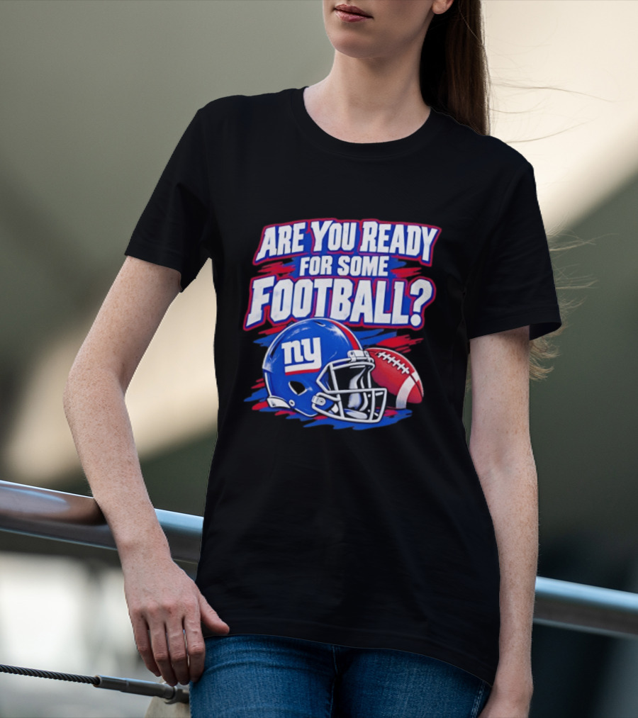 New York Giants Are You Ready For Some Football Helmet And Ball T-Shirt