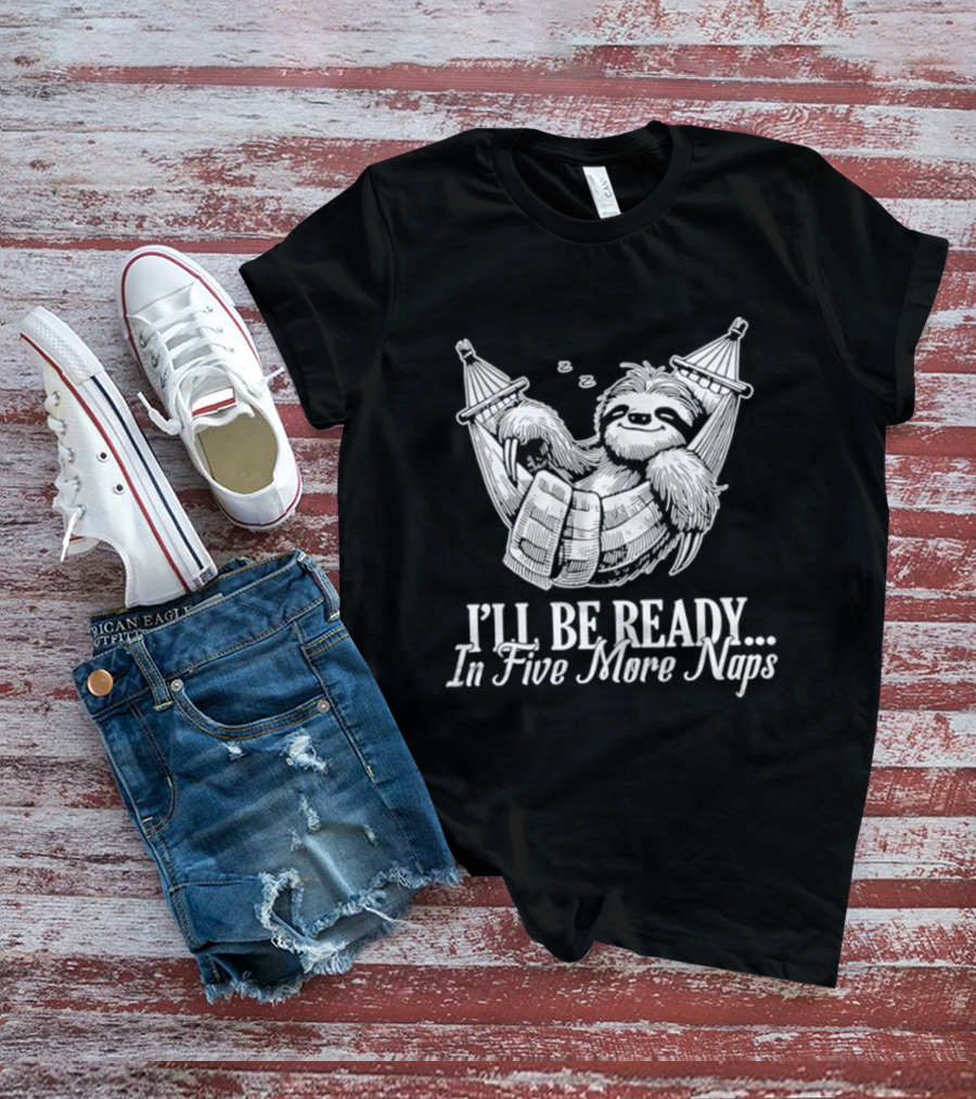 Sloth I'll Be Ready In Five More Naps Hammock Relaxation T-Shirt