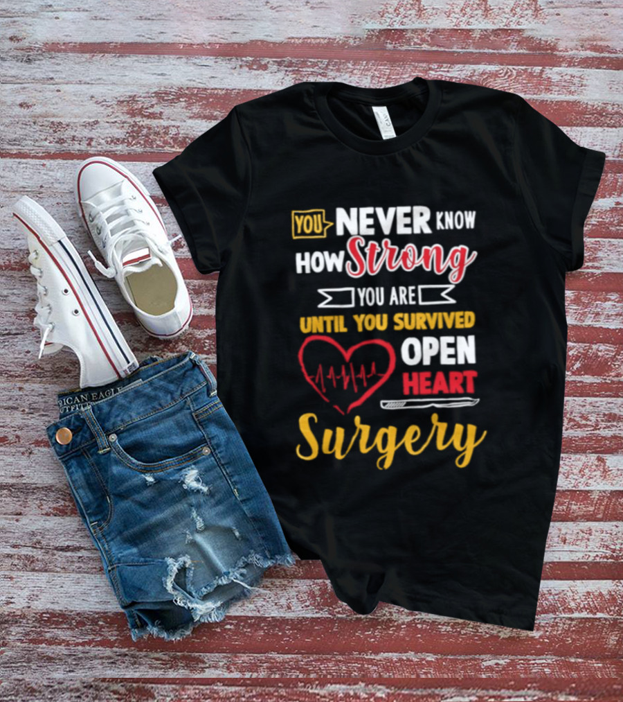 You Never Know How Strong You Are Until You Survived Open Heart Surgery Red Heart EKG T-Shirt