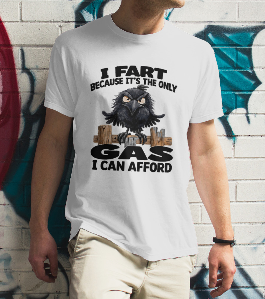 I Fart Because It's The Only Gas I Can Afford Angry Crow On Wooden Fence T-Shirt