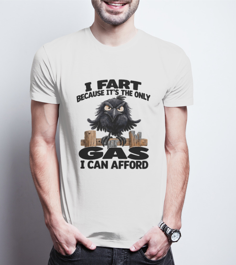I Fart Because It's The Only Gas I Can Afford Angry Crow On Wooden Fence T-Shirt