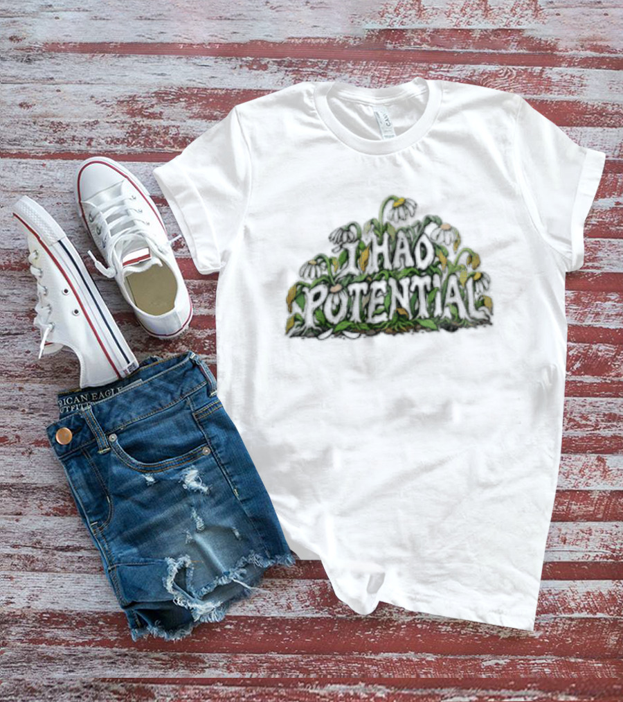I Had Potential White Daisy Flowers Wilted Green Leaves Stems T-Shirt