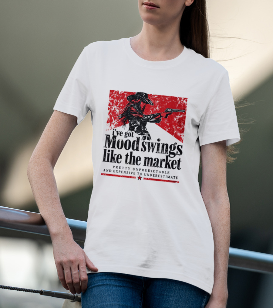 I've Got Mood Swings Like The Market Pretty Unpredictable And Expensive To Underestimate T-Shirt