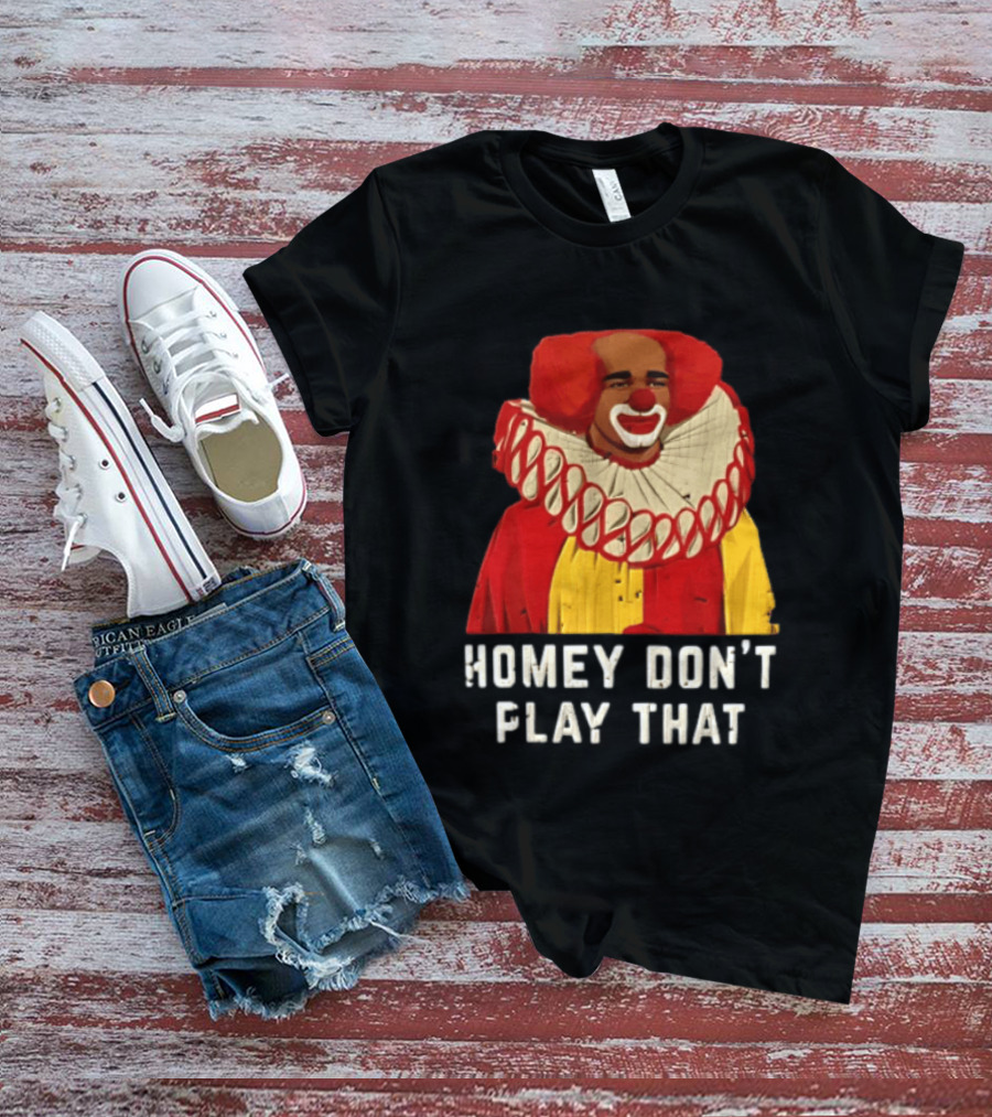 In Living Color Homey D Clown Don't Play That Man Dressed As Clown With Red Hair T-Shirt