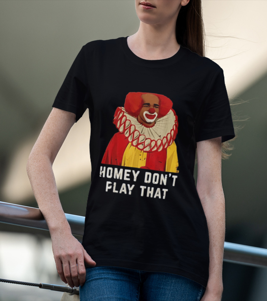 In Living Color Homey D Clown Don't Play That Man Dressed As Clown With Red Hair T-Shirt