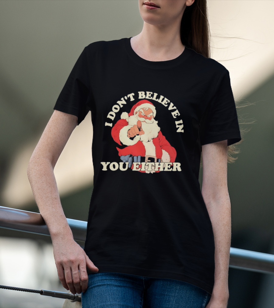 Santa Claus I Don't Believe In You Either Christmas Santa Pointing T-Shirt