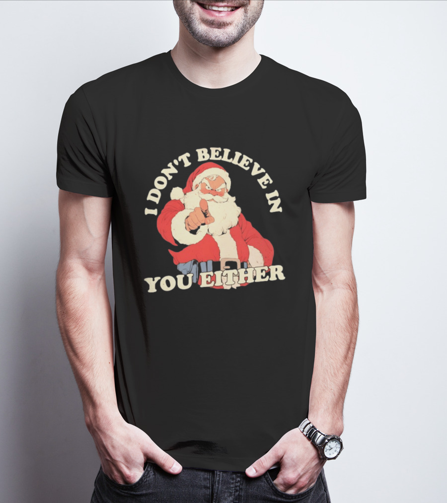 Santa Claus I Don't Believe In You Either Christmas Santa Pointing T-Shirt