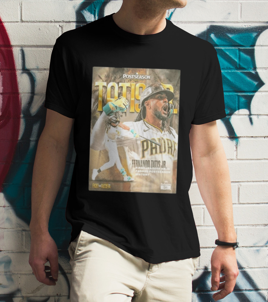Postseason Fernando Tatis JR First Leadoff HR In Padres History Fight For The Faithful T-Shirt
