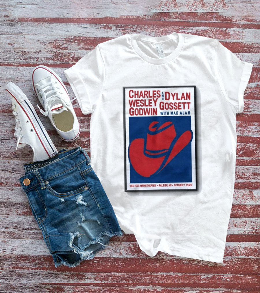 Charles Wesley Godwin And Dylan Gossett With Max Alan Red Hat Amphitheater Raleigh NC October 1 2026 T-Shirt