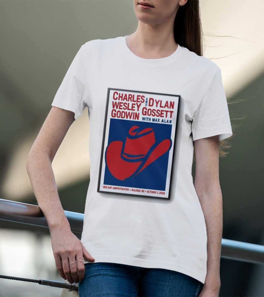 Charles Wesley Godwin And Dylan Gossett With Max Alan Red Hat Amphitheater Raleigh NC October 1 2026 T-Shirt