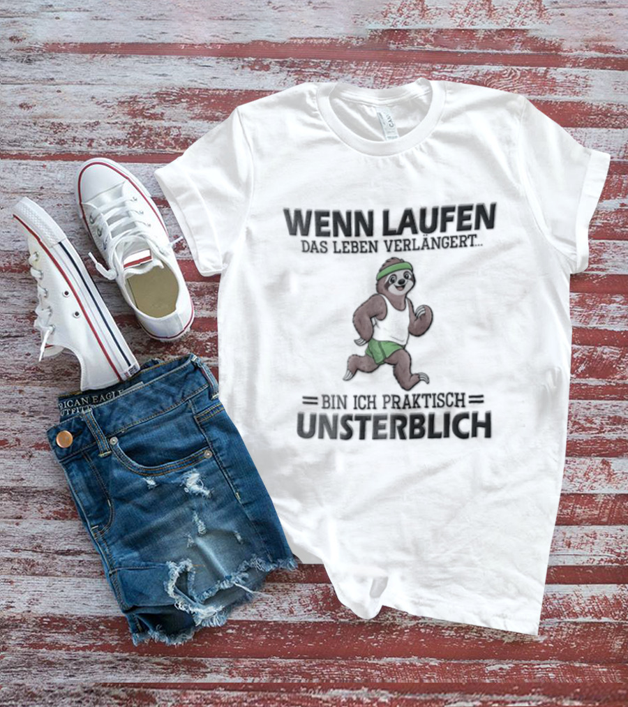Wenn Laufen Das Leben Verlängert Bin Ich Praktisch Unsterblich Lustiger Laufsport Spruch T-Shirt