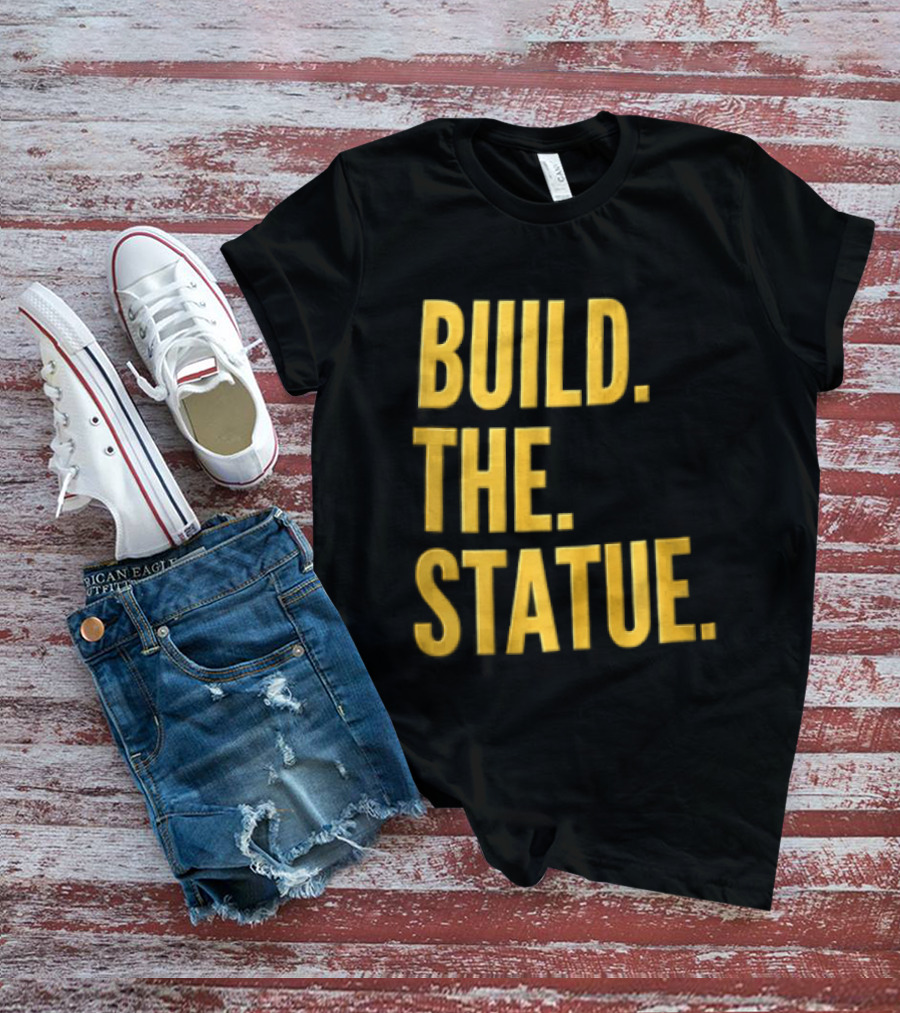Build The Statue T-Shirt