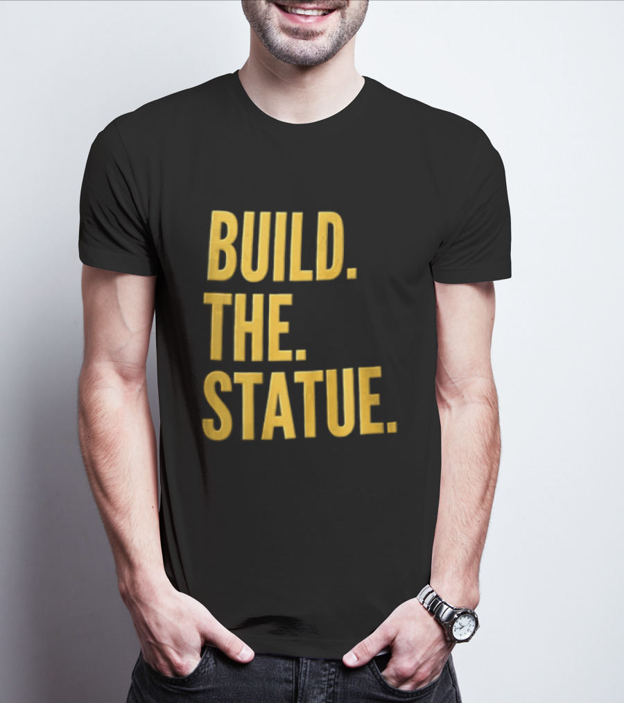 Build The Statue T-Shirt