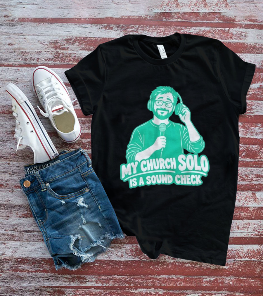 My Church Solo Is A Sound Check Microphone Headphones T-Shirt