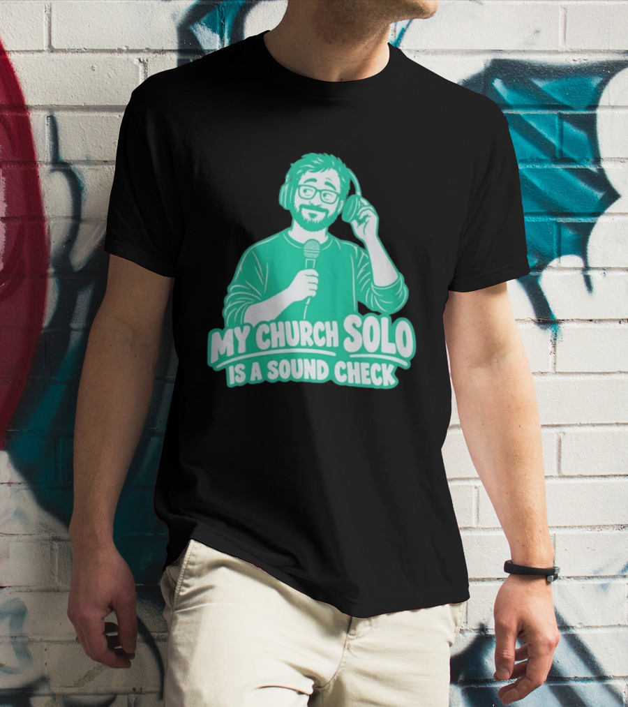 My Church Solo Is A Sound Check Microphone Headphones T-Shirt