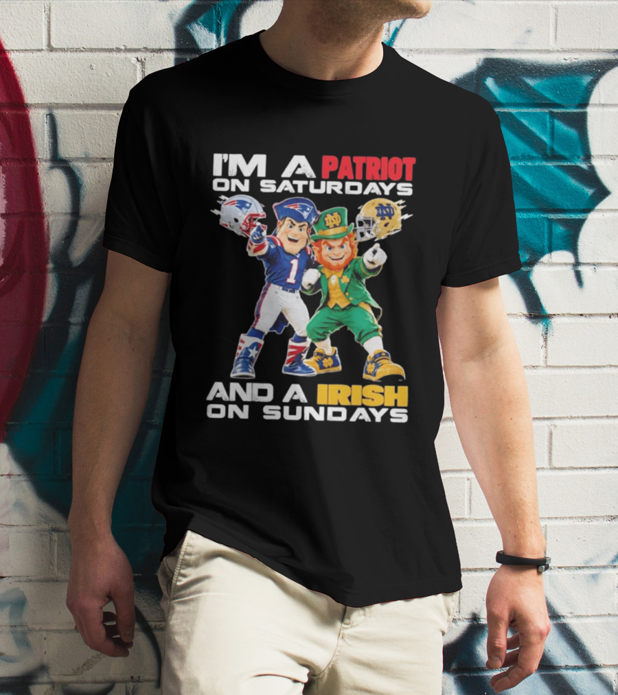 I'm A Patriot On Saturdays And A Irish On Sundays New England Patriots Notre Dame Fighting Irish Football Mascots T-Shirt