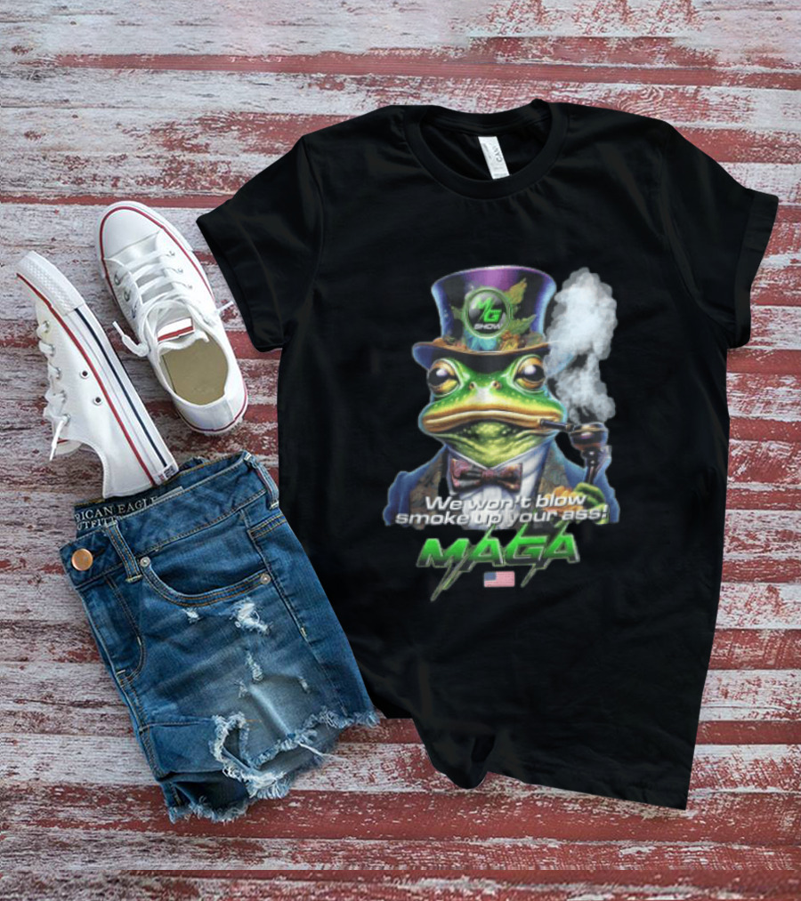 MG Show We Won't Blow Smoke Up Your Ass MAGA Frog Top Hat Pipe American Flag T-Shirt