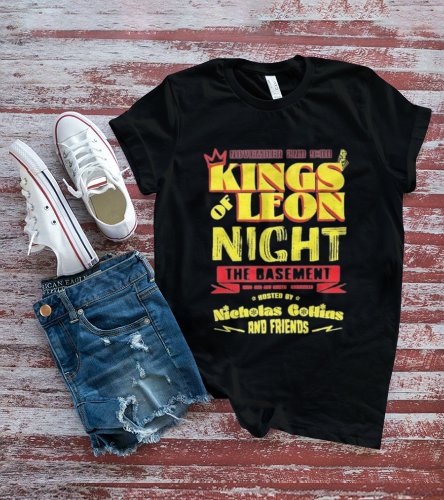 Kings Of Leon Night November 2nd The Basement Hosted By Nicholas Collins And Friends T-Shirt