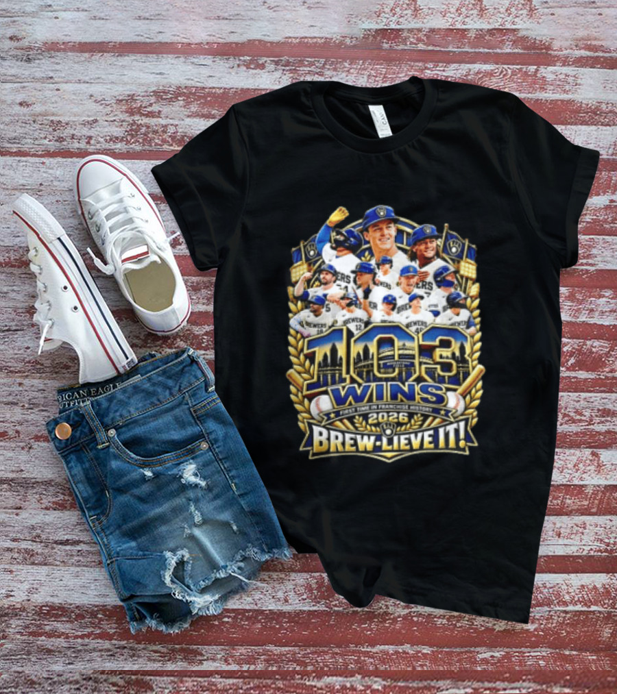 Milwaukee Brewers 103 Wins First Time 2026 Brew Lieve It T-Shirt
