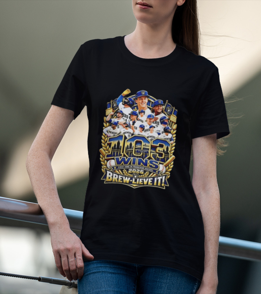Milwaukee Brewers 103 Wins First Time 2026 Brew Lieve It T-Shirt