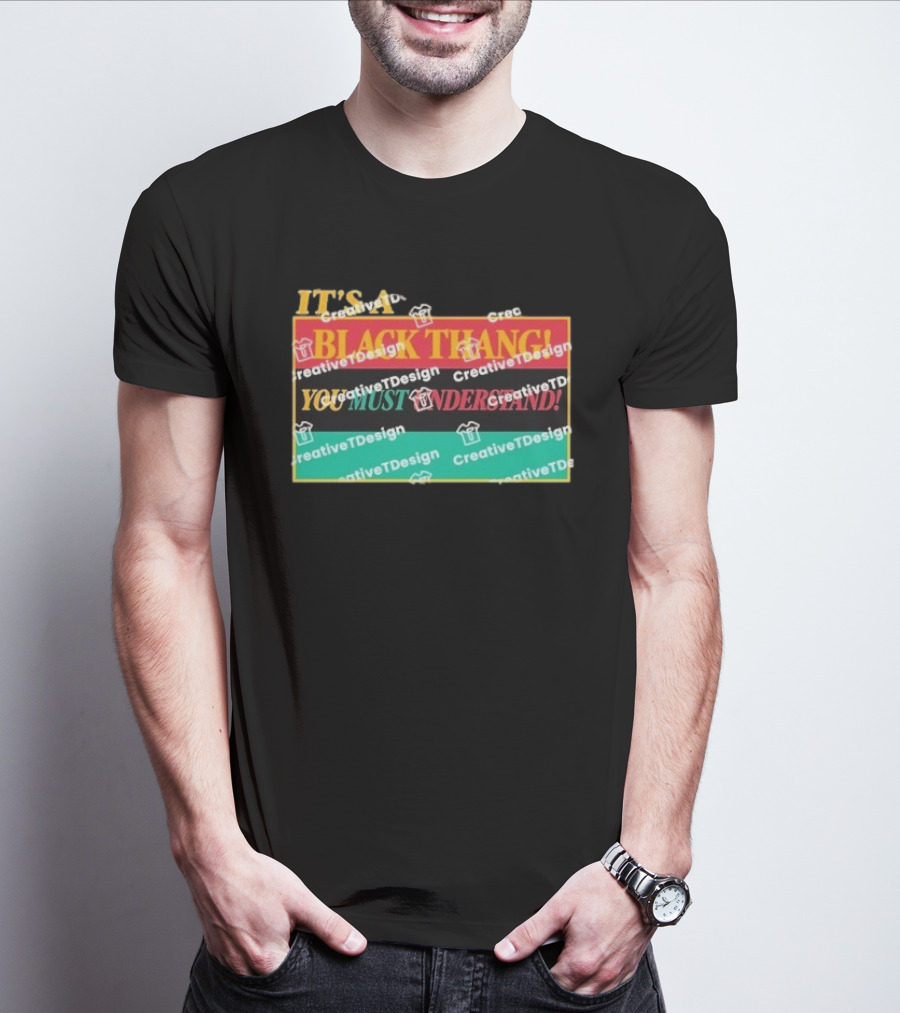 It's A Black Thang You Must Understand T-Shirt