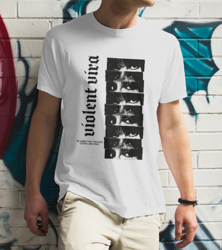 Violent Vira Sorry You Have To Deal With This False Reaction Eyes T-Shirt