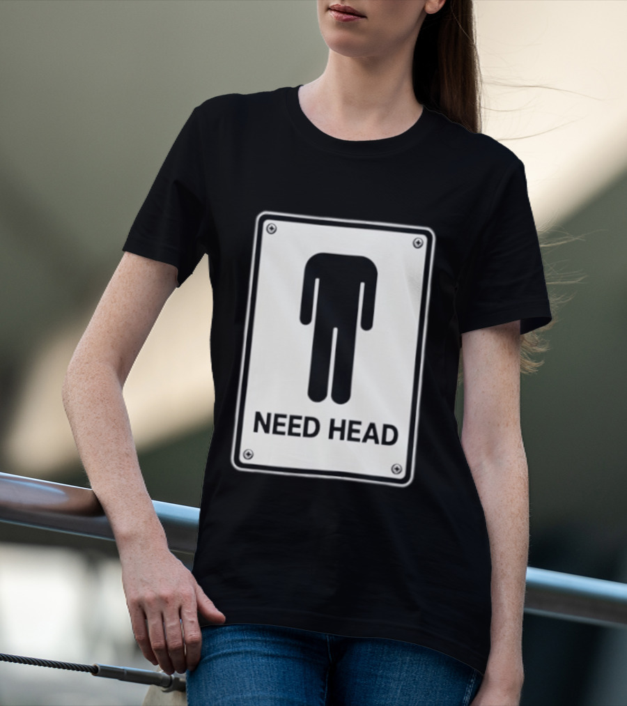 Need Head Minimalist Stick Figure Humor Sign T-Shirt