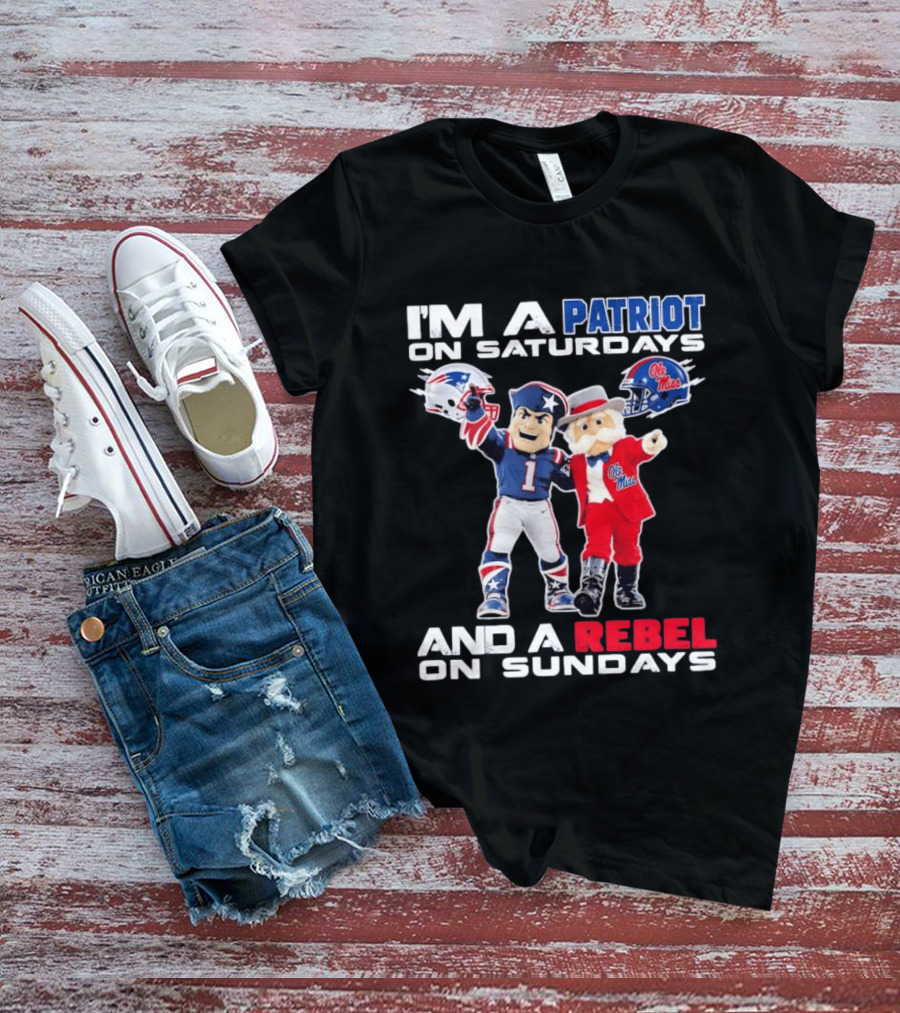 I'm A Patriot On Saturdays Ole Miss Rebels And A Rebel On Sundays New England Patriots T-Shirt