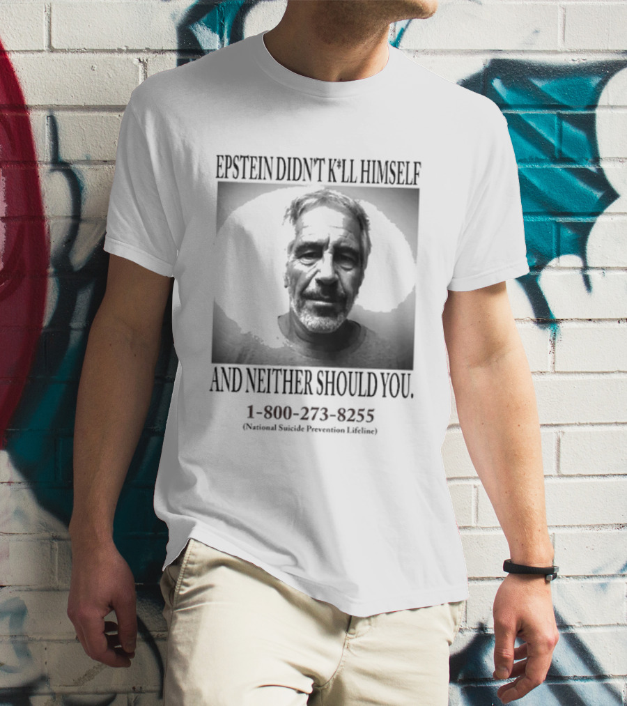 Epstein Didn't Kill Himself And Neither Should You 1 800 273 8255 National Suicide Prevention Lifeline T-Shirt