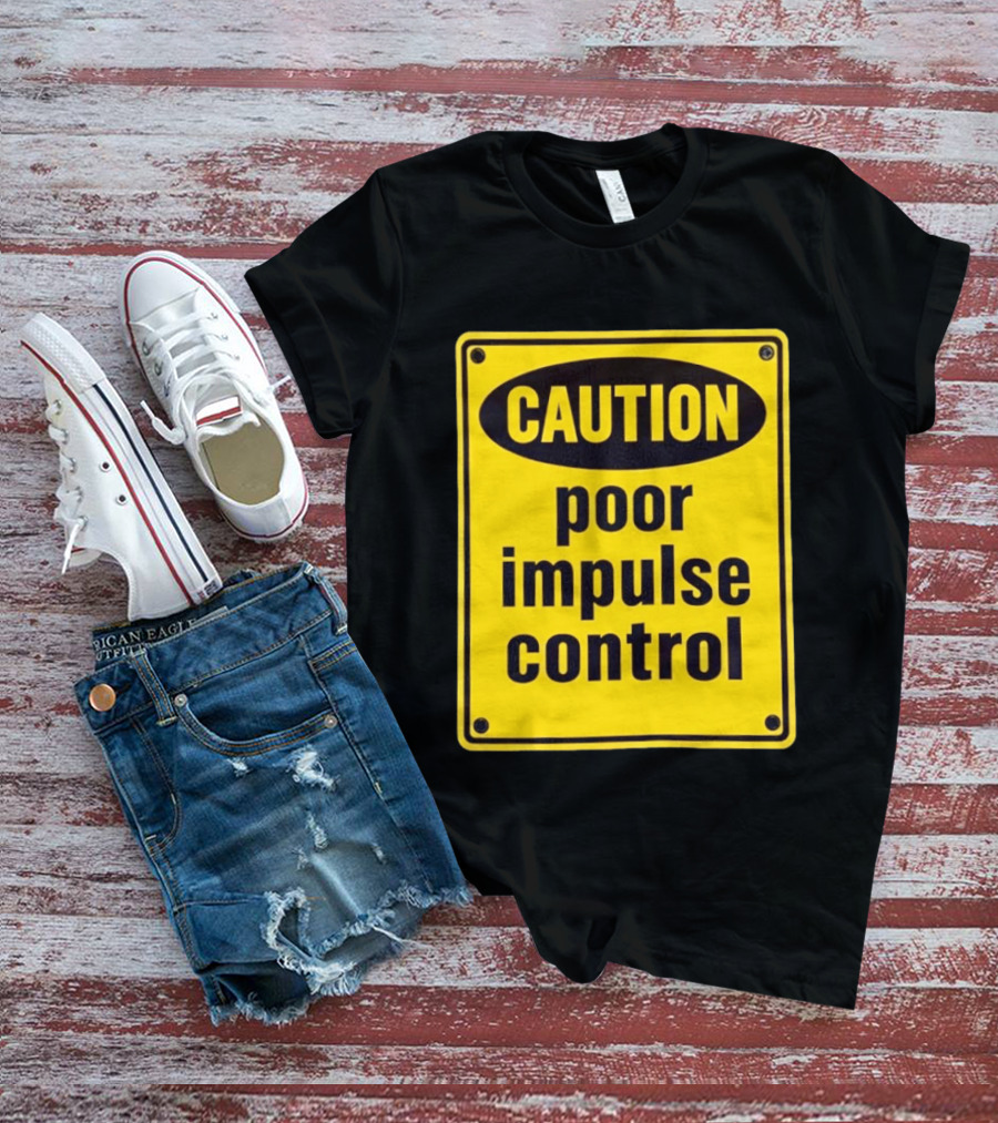 Caution Poor Impulse Control Sign Yellow Warning T-Shirt